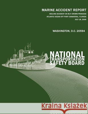 Heeling Accident on M/V Crown Princess Atlantic Ocean Off Port Canaveral, Florida, July 18, 2006 National Transportation Safety Board 9781497313095 Createspace - książka