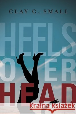 Heels Over Head Clay G. Small 9781632995490 River Grove Books - książka