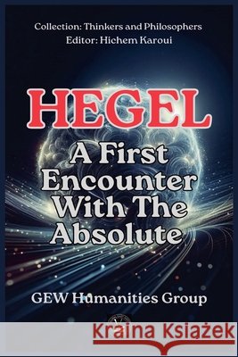 Hegel: A First Encounter With The Absolute Group, Gew Humanities 9798233213328 Global East-West Ltd - książka