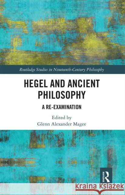 Hegel and Ancient Philosophy: A Re-Examination Glenn Alexander Magee 9780367666903 Routledge - książka