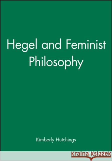 Hegel and Feminist Philosophy Kimberly Hutchings 9780745619514 Polity Press - książka