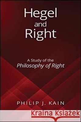 Hegel and Right: A Study of the Philosophy of Right Philip J. Kain 9781438470795 State University of New York Press - książka