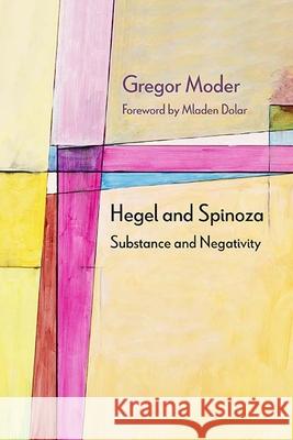 Hegel and Spinoza: Substance and Negativity Gregor Moder Mladen Dolar 9780810135413 Northwestern University Press - książka