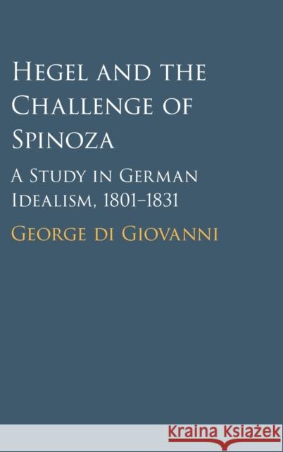 Hegel and the Challenge of Spinoza: A Study in German Idealism, 1801-1831 George (McGill University, Montreal) di Giovanni 9781108842242 Cambridge University Press - książka