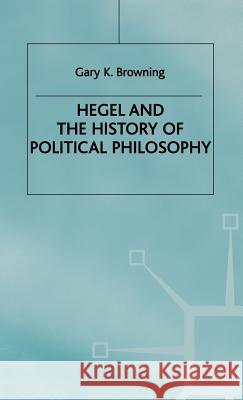 Hegel and the History of Political Philosophy Gary K. Browning 9780312220235 St. Martin's Press - książka