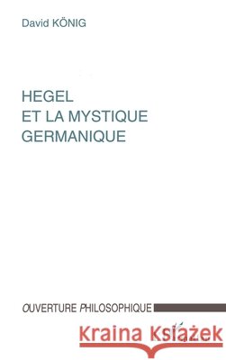 Hegel Et La Mystique Germanique Konig David                              9782738482235 Editions L'Harmattan - książka