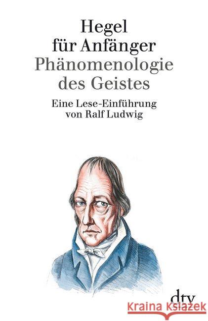 Hegel für Anfänger : Phänomenologie des Geistes. Eine Lese-Einführung Ludwig, Ralf   9783423301251 DTV - książka