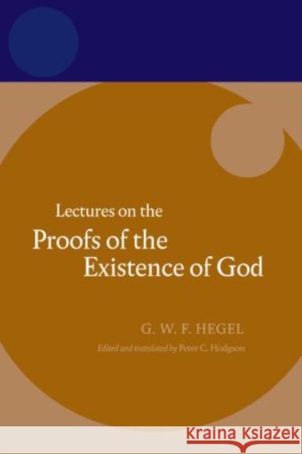 Hegel: Lectures on the Proofs of the Existence of God  9780199694693 Hegel Lectures - książka