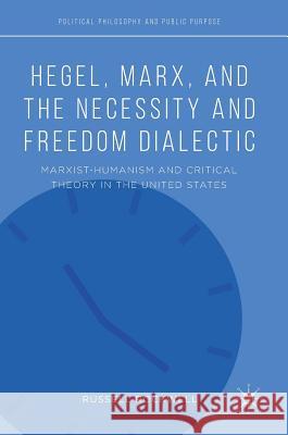 Hegel, Marx, and the Necessity and Freedom Dialectic: Marxist-Humanism and Critical Theory in the United States Rockwell, Russell 9783319756103 Palgrave MacMillan - książka