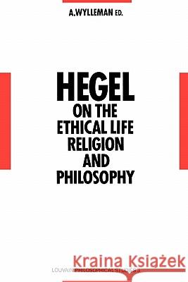 Hegel on the Ethical Life, Religion and Philosophy: Studies in Hegel's Philosophy 1793-1807 Wylleman, A. 9780792301028 Leuven University Press - książka