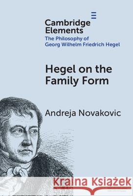 Hegel on the Family Form Andreja (University of California, Berkeley) Novakovic 9781009586764 Cambridge University Press - książka