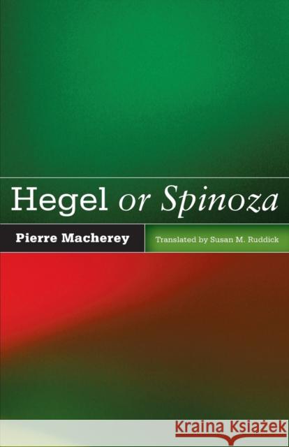 Hegel or Spinoza Pierre Macherey Susan M. Ruddick 9780816677412 University of Minnesota Press - książka