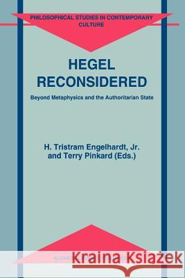 Hegel Reconsidered: Beyond Metaphysics and the Authoritarian State H. Tristram Engelhardt Jr., T. Pinkard 9789048143498 Springer - książka