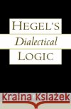 Hegel's Dialectical Logic Ermanno Bencivenga 9780195138290 Oxford University Press