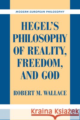 Hegel's Philosophy of Reality, Freedom, and God Robert M. Wallace 9780521184366 Cambridge University Press - książka