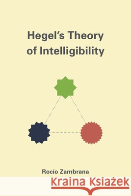 Hegel's Theory of Intelligibility Rocaio Zambrana Rocio Zambrana 9780226280110 University of Chicago Press - książka