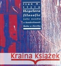 Hegelova filosofie jako nauka o konkrétnosti Boha a člověka Ivan Alexandrov Ilijin 9788074120008  - książka