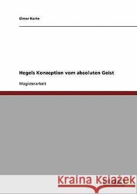 Hegels Konzeption vom absoluten Geist Korte, Elmar 9783638687614 Grin Verlag - książka