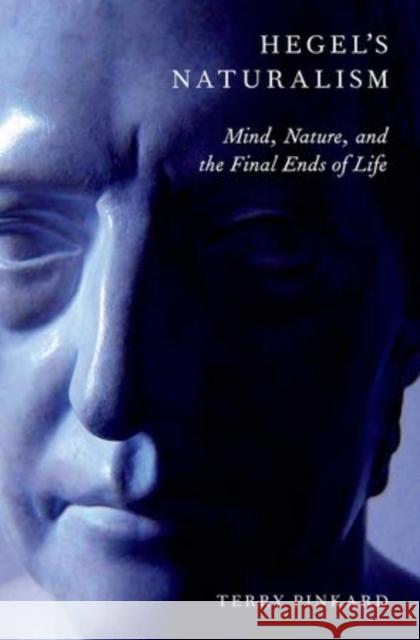 Hegel's Naturalism: Mind, Nature, and the Final Ends of Life Pinkard, Terry 9780199330072 Oxford University Press, USA - książka