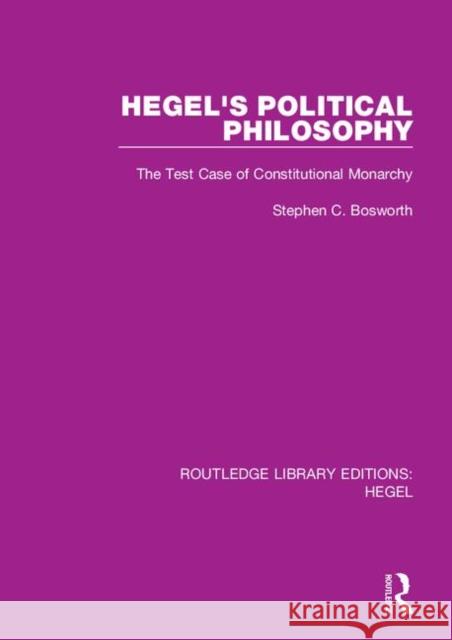 Hegel's Political Philosophy: The Test Case of Constitutional Monarchy Stephen C. Bosworth 9780367419943 Routledge - książka