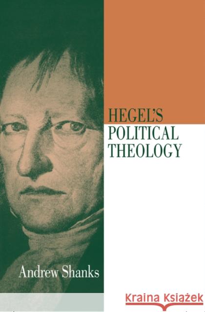 Hegel's Political Theology Andrew Shanks 9780521403214 CAMBRIDGE UNIVERSITY PRESS - książka