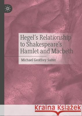 Hegel's Relationship to Shakespeare's Hamlet and Macbeth Michael Geoffrey Salter 9783032094452 Palgrave MacMillan - książka