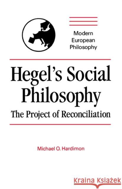 Hegel's Social Philosophy: The Project of Reconciliation Hardimon, Michael O. 9780521429146 Cambridge University Press - książka