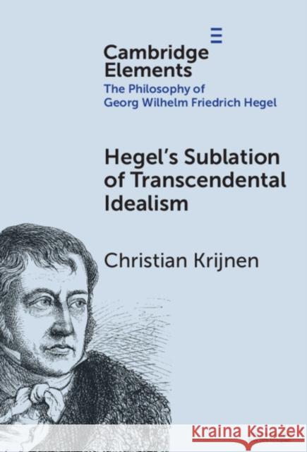 Hegel's Sublation of Transcendental Idealism Christian (Vrije Universiteit Amsterdam) Krijnen 9781009555814 Cambridge University Press - książka