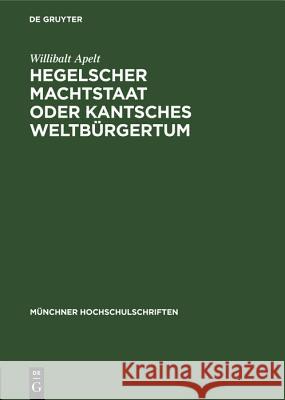 Hegelscher Machtstaat Oder Kantsches Weltbürgertum Willibalt Apelt 9783486776355 Walter de Gruyter - książka