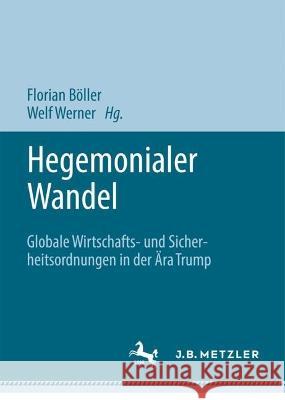 Hegemonialer Wandel: Globale Wirtschafts- Und Sicherheitsordnungen in Der ?ra Trump Florian B?ller Welf Werner 9783031350023 J.B. Metzler - książka