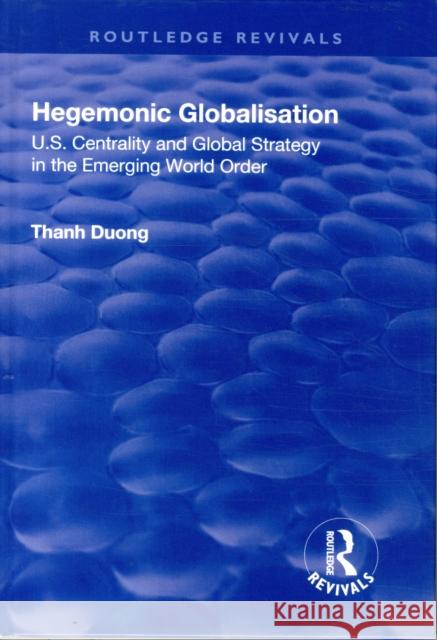 Hegemonic Globalisation: U.S. Centrality and Global Strategy in the Emerging World Order DUONG 9781138719811  - książka