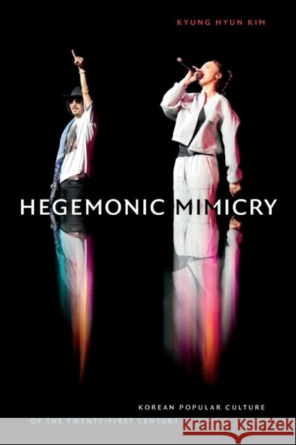 Hegemonic Mimicry: Korean Popular Culture of the Twenty-First Century Kyung Hyun Kim 9781478014492 Duke University Press - książka