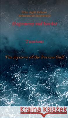 Hegemony and border tensions: The mystery of the Persian Gulf Ellias Aghil Mohammadali Rahiminejad 9783347367661 Tredition Gmbh - książka