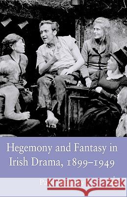 Hegemony and Fantasy in Irish Drama, 1899-1949 Paul Murphy 9780230536838 Palgrave MacMillan - książka