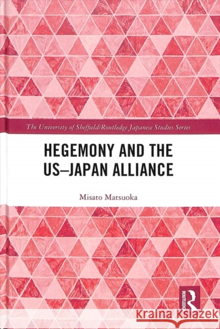 Hegemony and the Us‒japan Alliance Matsuoka, Misato 9781138303478 Routledge - książka