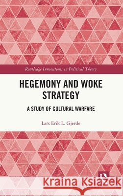 Hegemony and Woke Strategy: A Study of Cultural Warfare Lars Erik L. Gjerde 9781041276661 Taylor & Francis Ltd - książka