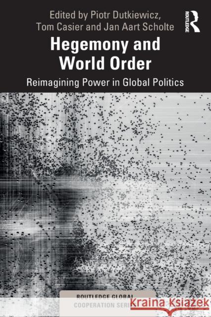 Hegemony and World Order: Reimagining Power in Global Politics Piotr Dutkiewicz Tom Casier Jan Aart Scholte 9780367457242 Routledge - książka