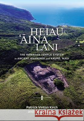 Heiau, 'Āina, Lani: The Hawaiian Temple System in Ancient Kahikinui and Kaupō, Maui Kirch, Patrick Vinton 9780824878276 University of Hawaii Press - książka