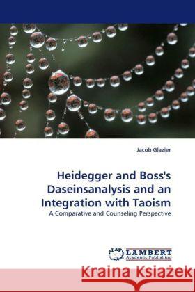 Heidegger and Boss's Daseinsanalysis and an Integration with Taoism Jacob Glazier 9783844391039 LAP Lambert Academic Publishing - książka