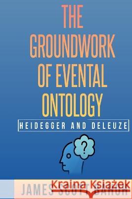 Heidegger and Deleuze: The Groundwork of Evental Ontology James Scott Bahoh 9781805240198 Cerebrate - książka