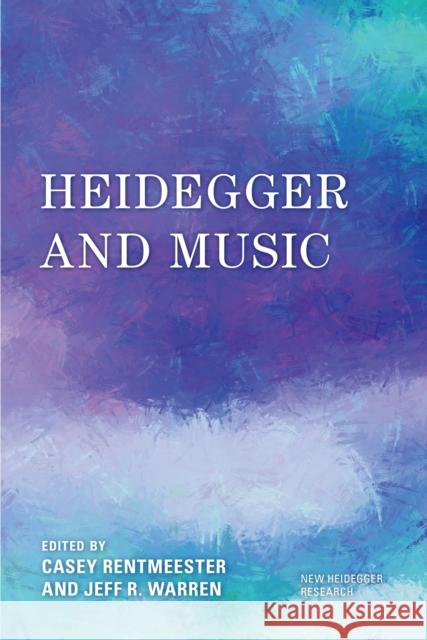 Heidegger and Music Casey Rentmeester Jeff R. Warren 9781538154151 Rowman & Littlefield Publishers - książka