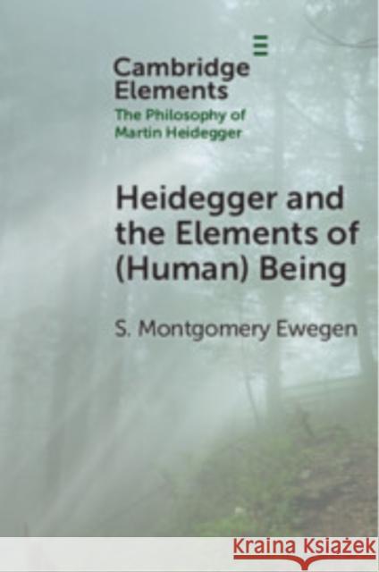 Heidegger and the Elements of (Human) Being S. Montgomery Ewegen (Trinity College, Connecticut) 9781009647939 Cambridge University Press - książka