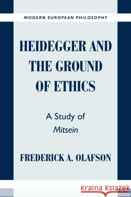 Heidegger and the Ground of Ethics: A Study of Mitsein Olafson, Frederick A. 9780521630948 Cambridge University Press - książka