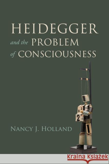 Heidegger and the Problem of Consciousness Nancy J. Holland 9780253035943 Indiana University Press - książka