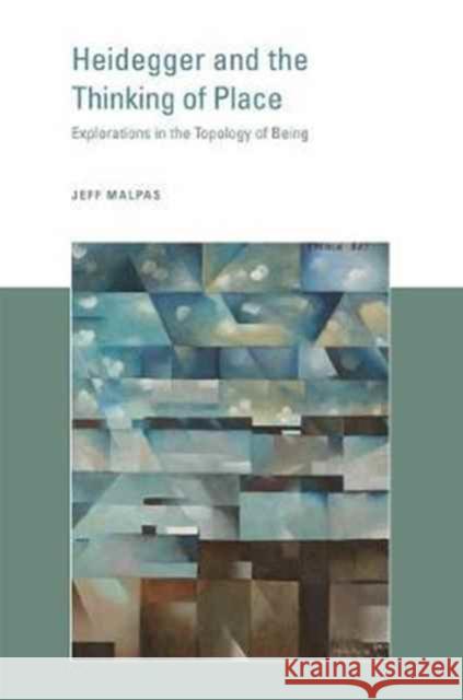 Heidegger and the Thinking of Place: Explorations in the Topology of Being Malpas, Jeff 9780262533676 John Wiley & Sons - książka