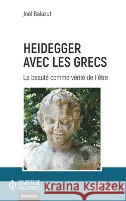 Heidegger avec les Grecs: La beaut? comme v?rit? de l'?tre Jo?l Balazut 9782336552804 Editions L'Harmattan - książka