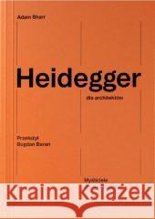 Heidegger dla architektów Adam Sharr 9788396847614 Narodowy Instytut Architektury i Urbanistyki - książka