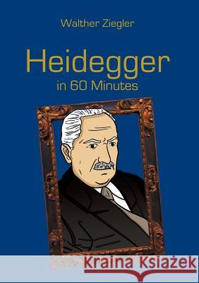Heidegger in 60 Minutes: Great Thinkers in 60 Minutes Ziegler, Walther 9783741227752 Books on Demand - książka