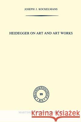 Heidegger on Art and Art Works J. J. Kockelmans 9789024731442 Springer - książka