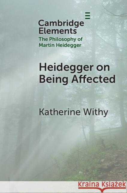 Heidegger on Being Affected Katherine (Georgetown University, Washington DC) Withy 9781009504096 Cambridge University Press - książka